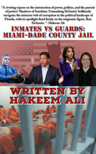 Title: Inmates Vs Guards: Miami-Dade County Jail (Inmates Vs Gaurds:), Author: Hakeem Ali