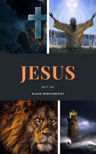 Title: Jesus Part One (End-Time Remnant), Author: Riaan Engelbrecht