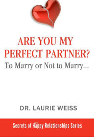 Title: Are You My Perfect Partner? (The Secrets of Happy Relationships Series, #1), Author: Laurie Weiss