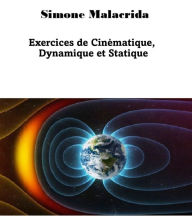 Title: Exercices de Cinématique, Dynamique et Statique, Author: Simone Malacrida
