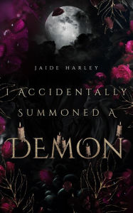 Title: I Accidentally Summoned a Demon, Author: Jaide Harley