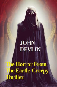 Title: The Horror From The Earth: Creepy Thriller, Author: John Devlin