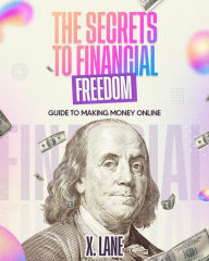 Title: The Secrets To Financial Freedom, Author: X. Lane