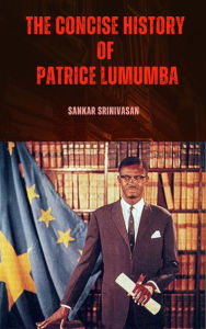 Title: The concise history of Patrice Lumumba, Author: Sankar Srinivasan