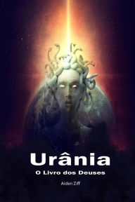 Title: Urânia: O Livro dos Deuses, Author: Aiden Ziff