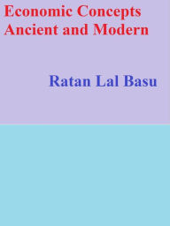 Title: Economic Concepts Ancient and Modern, Author: Ratan Lal Basu