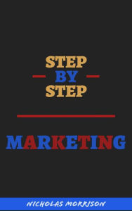 Title: Step By Step Marketing, Author: Nicholas Morrison