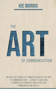 Title: The Art Of Communication, Author: Kie Morris