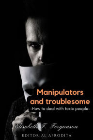 Title: Manipulators and Troublesome, Author: Elisabeth S Fergunson