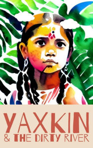 Title: Yaxkin and the River Rescue, Author: Ixchel Books