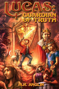 Title: Lucas, Guardian of Truth, Author: M.R. Anglin