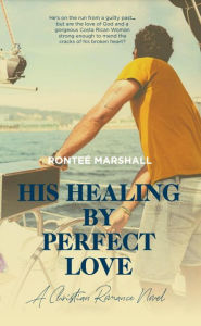 Title: His Healing By Perfect Love, Author: Ronteé Marshall