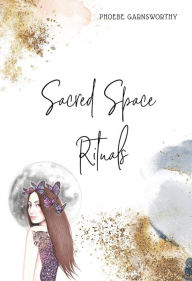 Title: Sacred Space Rituals, Author: Phoebe Garnsworthy