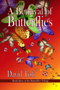 Title: A Betrayal of Butterflies (The Butterflies Trilogy, #3), Author: David Toft