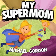 Title: My Supermom, Author: Michael Gordon