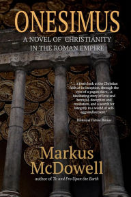 Title: Onesimus: A Novel of Christianity in the Roman Empire, Author: Markus McDowell