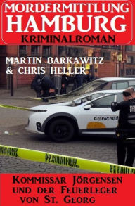 Title: Kommissar Jörgensen und der Feuerleger von St. Georg: Mordermittlung Hamburg Kriminalroman, Author: Martin Barkawitz