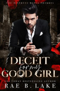Title: Deceit for my good girl (The Bianucci Mafia, #0), Author: Rae B. Lake