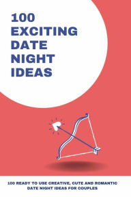 Title: 100 Exciting Date Night Ideas, Author: Amanda Symonds