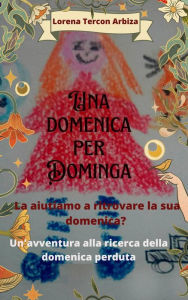 Title: Una domenica per Dominga, Author: Lorena Tercon Arbiza