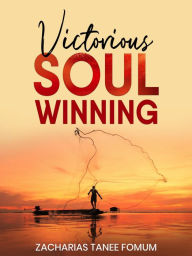 Title: Victorious Soul-Winning (Evangelism, #7), Author: Zacharias Tanee Fomum