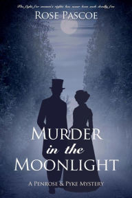 Title: Murder in the Moonlight (Penrose & Pyke Mysteries, #4), Author: Rose Pascoe