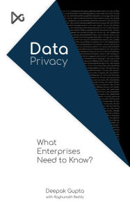 Title: Data Privacy: What Enterprises Need to Know?, Author: Deepak Gupta