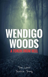 Title: Wendigo Woods: A Token from Hell, Author: Tom Lyons