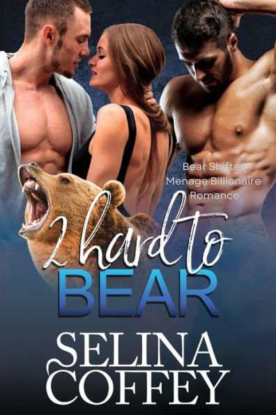 2 Hard To Bear: Bear Shifter Menage Billionaire Romance (Ivy's Bear, #2)