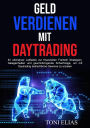 Geld verdienen mit Daytrading: Ihr ultimativer Leitfaden zur finanziellen Freiheit! Strategien, Gelegenheiten und gewinnbringende Schachzüge, um mit Daytrading beträchtliche Gewinne zu erzielen