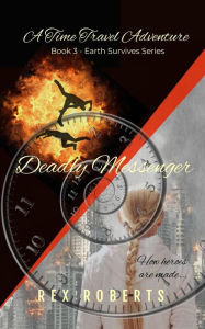 Title: Deadly Messenger (Earth Survives Series, #3), Author: Rex Roberts