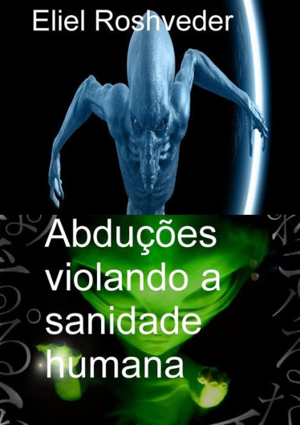 Abduções violando a sanidade humana (Mundos Paralelos e Dimensões, #12)