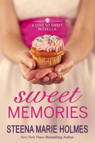 Title: Sweet Memories (Love So Sweet), Author: Steena Marie Holmes