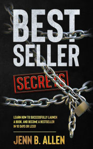 Title: Best Seller Secrets: How to Launch a Book, and Become a Bestseller in 10 Days or Less!, Author: Jenn B. Allen