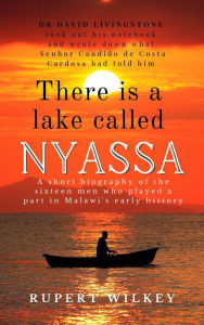 Title: There is a Lake Called Nyassa, Author: Rupert Wilkey