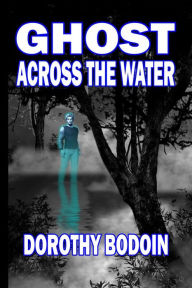 Title: Ghost Across the Water, Author: Dorothy Bodoin