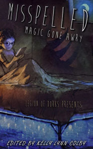 Title: Misspelled - Magic Gone Awry (Legion of Dorks presents, #3), Author: Citlalin Ossio