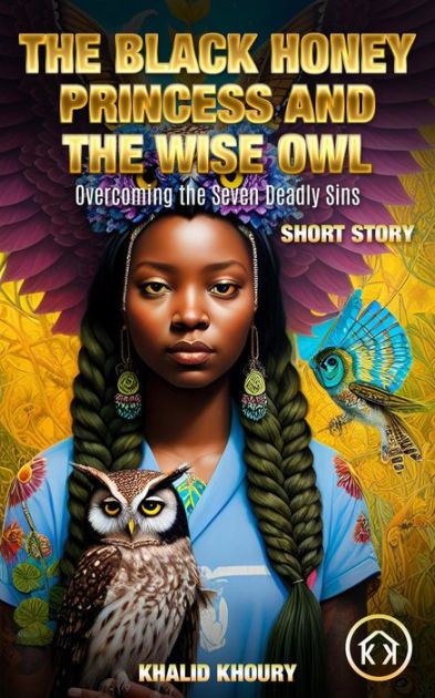 The Black Honey Princess and the Wise Owl: Overcoming the Seven Deadly ...