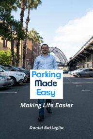 Title: Parking Made Easy - Making Life Easier, Author: Daniel Battaglia