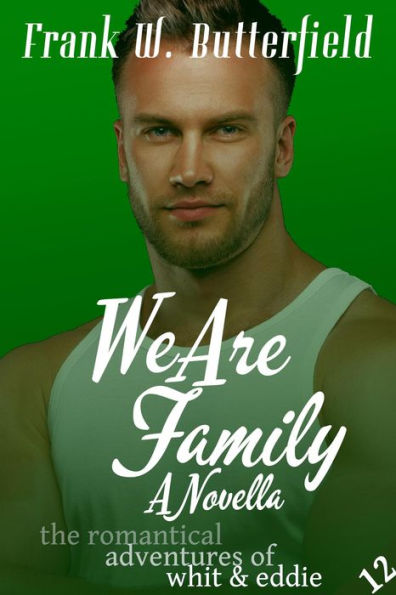 We Are Family: A Novella (The Romantical Adventures of Whit & Eddie, #12)
