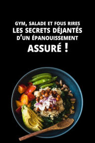 Title: Gym, salade et fous rires : Les secrets déjantés d'un épanouissement assuré !, Author: Coach Me App