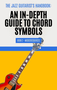 Title: The Jazz Guitarist's Handbook: An In-Depth Guide to Chord Symbols Book 2, Author: MusicResources