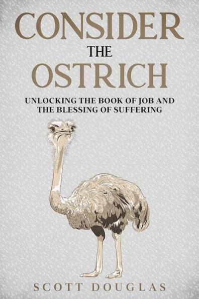 Consider the Ostrich: Unlocking the Book of Job and the Blessing of Suffering