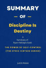 Summary of Discipline Is Destiny by Ryan Holiday: The Power of Self-Control (The Stoic Virtues Series)