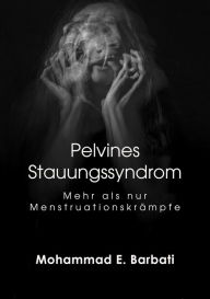 Title: Pelvines Stauungssyndrom - Mehr als nur Menstruationskrämpfe, Author: Mohammad E. Barbati