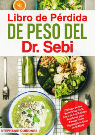 Title: Libro de Pérdida de Peso del Dr. Sebi: Disfruta de los Beneficios de la Dieta de los Batidos Alcalinos para Perder Peso Siguiendo la Guía de la Dieta, Author: Stephanie Quiñones