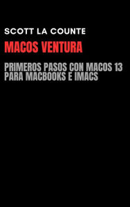 Title: MacOS Ventura: Primeros Pasos Con macOS 13 Para MacBooks E iMacs, Author: Scott La Counte