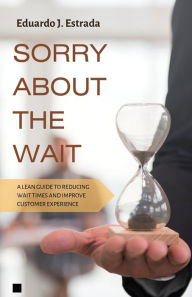 Title: Sorry About the Wait, Author: Eduardo J. Estrada