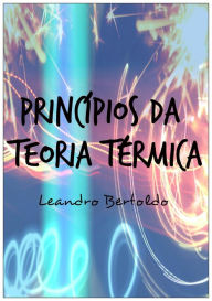 Title: Princípios da Teoria Térmica, Author: Leandro Bertoldo