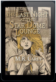 Title: The Last Night at the Star Dome Lounge, Author: M. R. Carey